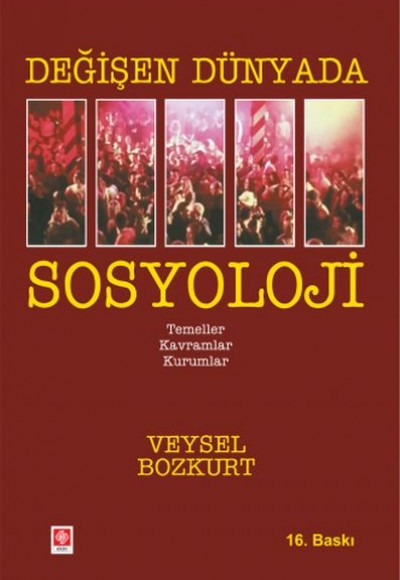 Değişen Dünyada Sosyoloji - Temeller-Kavramlar-Kurumlar