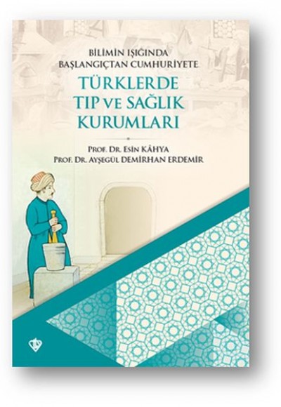 Bilimin Işığında Başlangıçtan Cumhuriyete Türklerde Tıp Ve Sağlık Kurumları