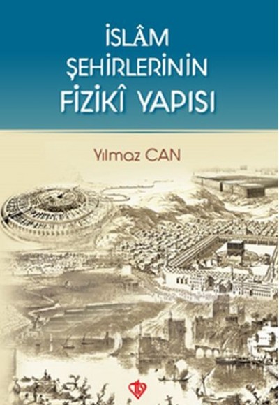 İslam Şehirlerinin Fiziki Yapısı