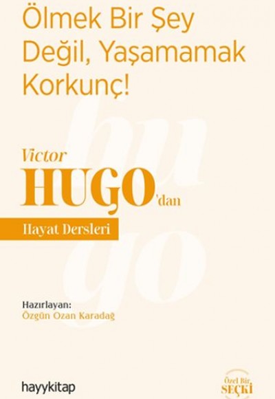 Ölmek Bir Şey Değil, Yaşamamak Korkunç! - Victor Hugo’dan Hayat Dersleri