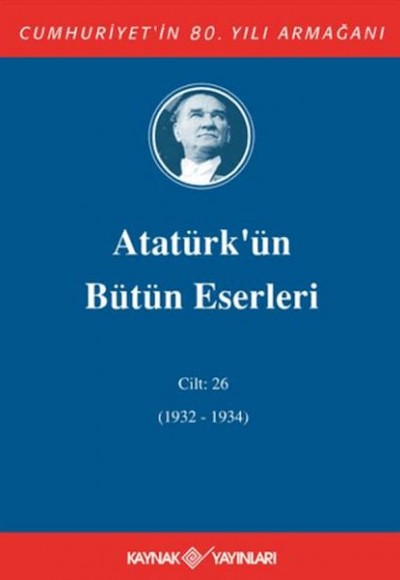 Atatürk'ün Bütün Eserleri Cilt 26 (1932 - 1934)