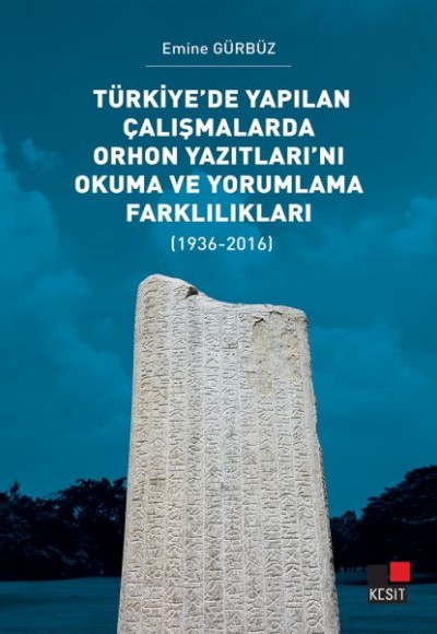 Türkiye’de Yapılan Çalışmalarda Orhon Yazıtları’nı Okuma ve Yorumlama Farklılıkları