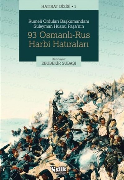 Rumeli Orduları Başkumandanı Süleyman Hüsnü Paşa'nın 93 Osmanlı-Rus Harbi Hatıraları