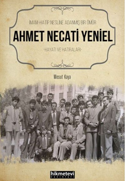 Ahmet Necati Yeniel - İmam-Hatip Nesline Adanmış Bir Ömür