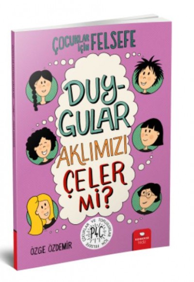 Duygular Aklımızı Çeler mi? - Çocuklar İçin Felsefe