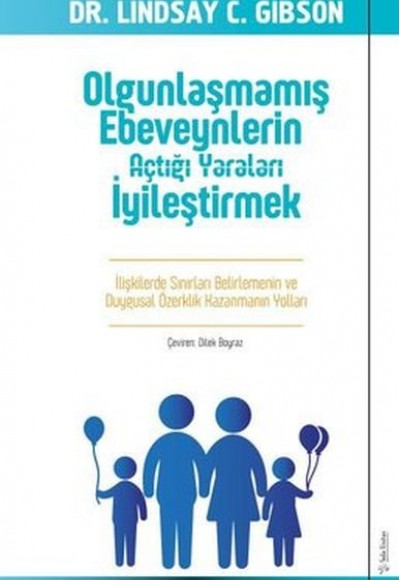 Olgunlaşmamış Ebeveynlerin Açtığı Yaraları İyileştirmek