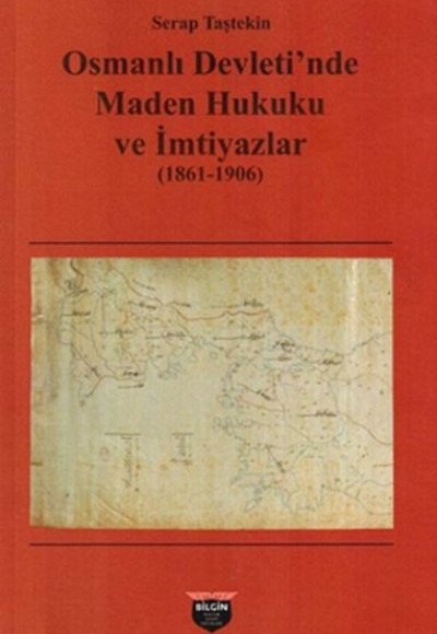 Osmanlı Devleti'nde Maden Hukuku ve İmtiyazlar (1861-1906)