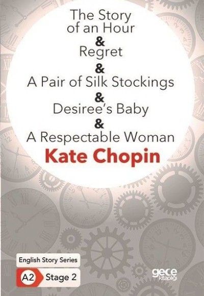 The Story of an Hour - Regret - A Pair of Silk Stockings - Desiree’s Baby - A Respectable Woman