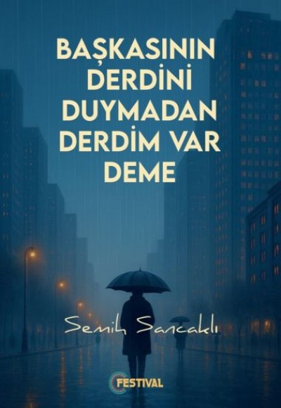 Başkasının Derdini Duymadan Derdim Var Deme