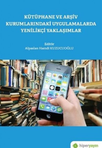 Kütüphane ve Arşiv Kurumlarındaki Uygulamalarda Yenilikçi Yaklaşımlar