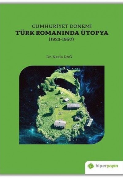 Cumhuriyet Dönemi Türk Romanında Ütopya 1923-1950