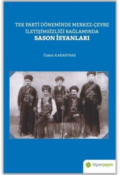 Tek Parti Döneminde Merkez-Çevre İletişimsizliği Bağlamında Sason İsyanları