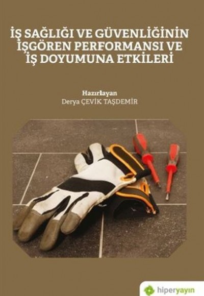 İş Sağlığı ve Güvenliğinin İşgören Performansı ve İş Doyumuna Etkileri