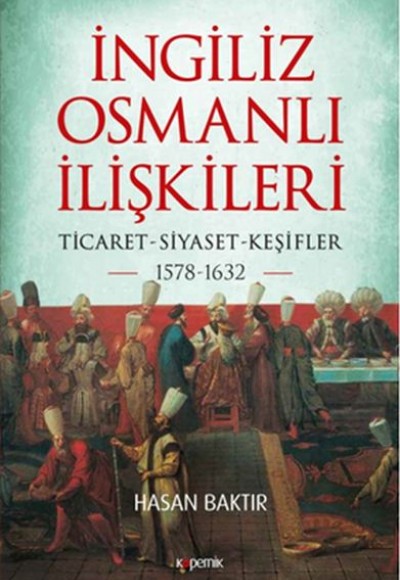 İngiliz-Osmanlı İlişkileri: 1578-1632 - Ticaret-Siyaset-Keşifler