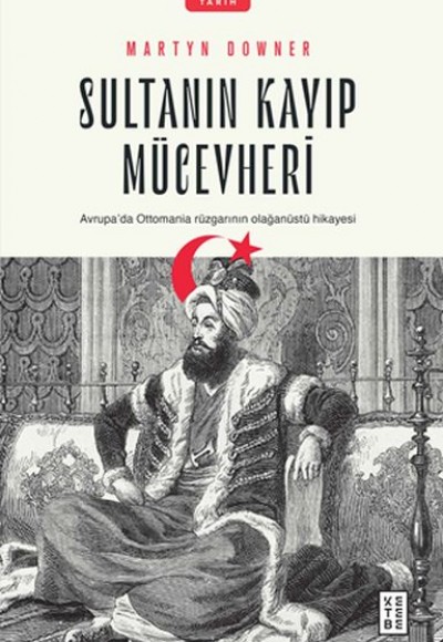 Sultanın Kayıp Mücevheri - Avrupada Ottomania Rüzgarının Olağanüstü Hikayesi