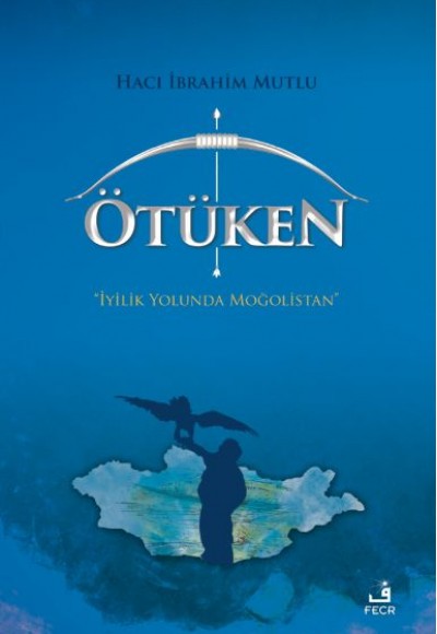 Ötüken - İyilik Yolunda Moğolistan