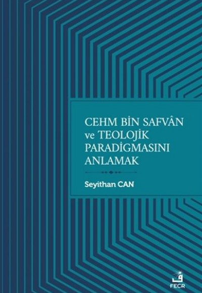 Cehm Bin Safvan ve Teolojik Paradigmasını Anlamak