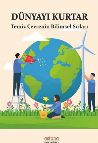 Dünyayı Kurtar - Temiz Çevrenin Bilimsel Sırları