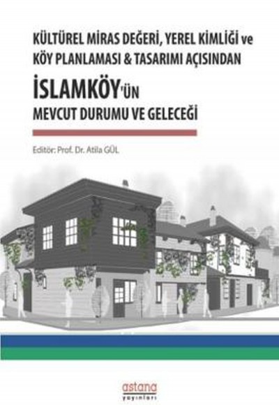 Kültürel Miras Değeri Yerel Kimliği ve Köy Planlaması ve Tasarımı Açısından İslamköy’ün Mevcut Durum