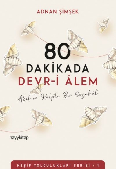 80 Dakikada Devr-i Âlem - Akıl ve Kalpte Bir Seyahat - Keşif Yolculukları Serisi 1