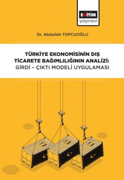 Türkiye Ekonomisinin Dış Ticarete Bağımlılığının Analizi - Girdi-Çıktı Modeli Uygulaması
