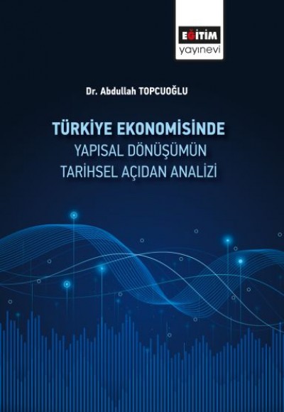 Türkiye Ekonomisinde Yapısal Dönüşümüm Tarihsel Açidan Analizi
