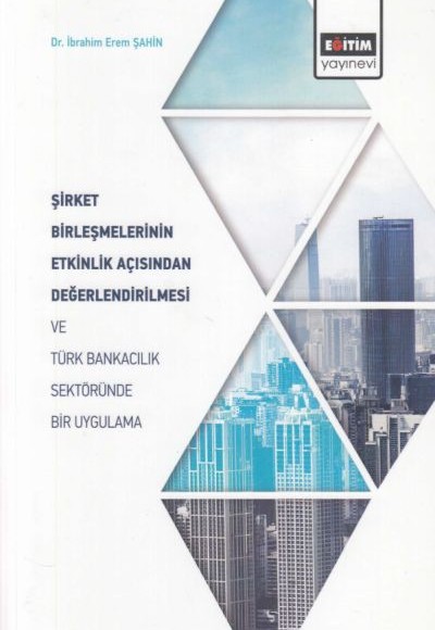Şirket Birleşmelerinin Etkinlik Açısından Değerlendirilmesi ve Türk Bankacılık Sektöründe