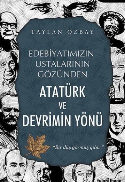 Edebiyatımızın Ustalarının Gözünden Atatürk ve Devrimin Yönü