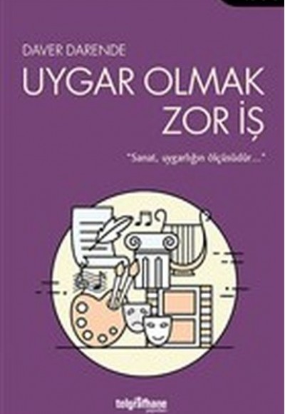 Uygar Olmak Zor İş - Sanat, Uygarlığın Ölçüsüdür