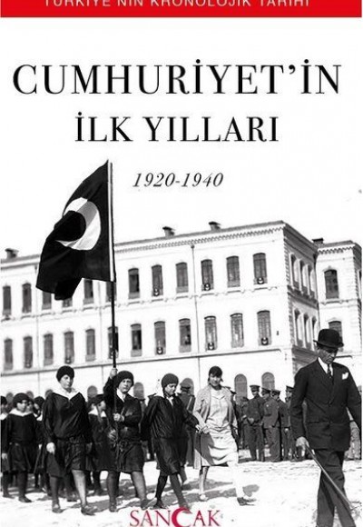 Cumhuriyetin İlk Yılları (1920-1940) - Türkiyenin Kronolojik Tarihi