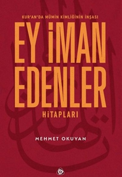 Kur'an'da Mümin Kimliğinin İnşası - Ey İman Edenler Hitapları Kur'an'da Mümin Kimliğinin İnşası - Ey İman Edenler Hitapları