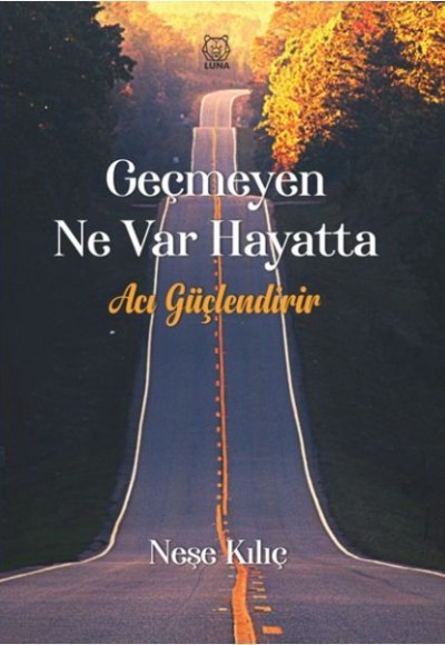 Geçmeyen Ne Var Hayatta - Acı Güçlendirir