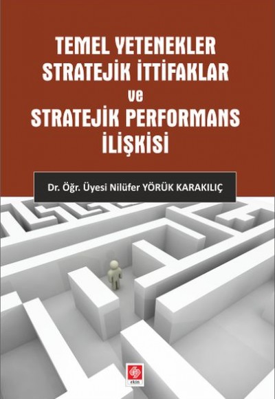 Temel Yetenekler Stratejik İttifaklar ve Stratejik Performans İlişkisi