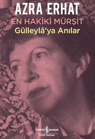 En Hakiki Murşit Gülleyla'ya Anılar