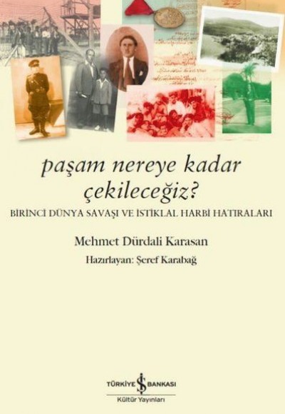 Paşam Nereye Kadar Çekileceğiz? - Birinci Dünya Savaşı ve İstiklal Harbi Hatıraları