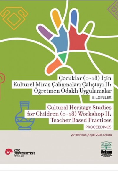 Çocuklar (0-18) İçin Kültürel Miras Çalışmaları Çalıştayı II: Öğretmen Odaklı Uygulamalar Bildiriler