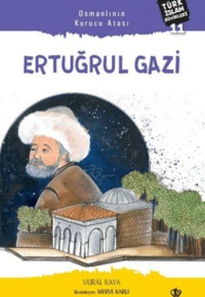 Osmanlının Kurucu Atası: Ertuğrul Gazi Osmanlının Kurucu Atası: Ertuğrul Gazi
