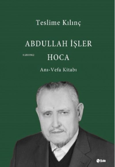 Abdullah İşler Hoca(Anı-Vefa Kitabı)