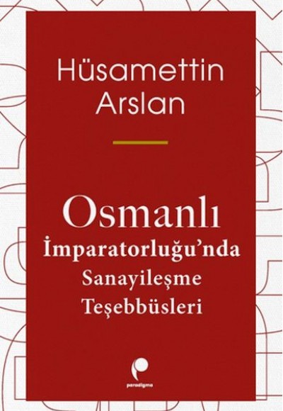 Osmanlı İmparatorluğun Da Sanayileşme Teşebbüsleri