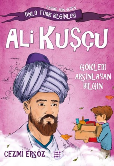 Tarihe Yön Veren Ünlü Türk Bilginleri - Ali Kuşçu - Gökleri Arşınlayan Bilgin