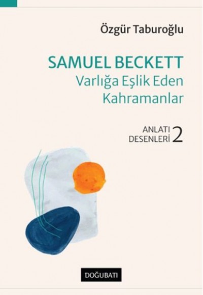 Samuel Beckett - Varlığa Eşlik Eden Kahramanlar - Anlatı Desenleri - 2