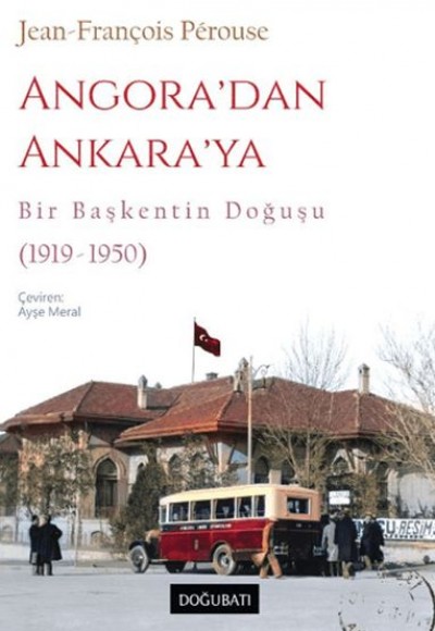 Angora’dan Ankara’ya Bir Başkentin Doğuşu (1919-1950)