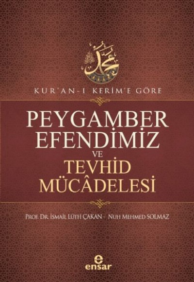 Kur’an-ı Kerim’e Göre Peygamber Efendimiz Ve Tevhid Mücâdelesi