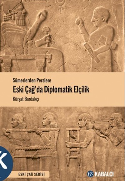 Sümerlerden Perslere Eski Çağda Diplomatik Elçilik