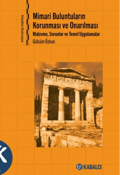Mimari Buluntuların Korunması ve Onarılması - Malzeme, Sorunlar ve Temel Uygulamalar