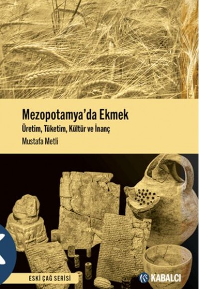 Mezopotamya'da Ekmek - Üretim, Tüketim, Kültür ve İnanç