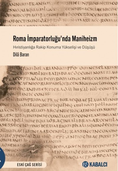 Roma İmparatorluğu'nda Maniheizm Hıristiyanlığa Rakip Konuma Yükselişi ve Düşüşü