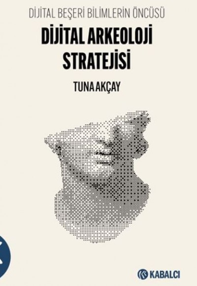 Dijital Beşeri Bilimlerin Öncüsü-Dijital Arkeoloji Stratejisi