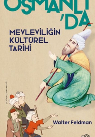 Osmanlı’da Mevleviliğin Kültürel Tarihi –Osmanlı İmparatorluğu’nda Şiir, Müzik ve Tasavvuf–