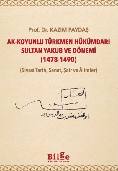 Ak-Koyunlu Türkmen Hükümdarı Sultan Yakub ve Dönemi